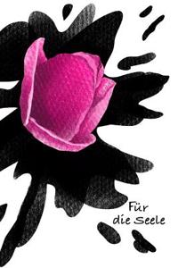 FÃ¼r Die Seele: HÃ¼bsches Notizbuch, Tagebuch, Bullet Jornal, Soft Cover Mit 100 Seiten Punktraster 6x9 Mit Blume