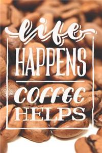Life Happens Coffee Helps
