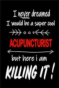 I Never Dreamed I Would Be a Super Cool Acupuncturist But Here I Am Killing It!