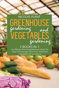 Greenhouse Gardening And Vegetable Gardening