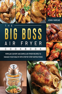 The Big Boss Air Fryer Cookbook