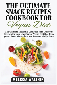 The Ultimate Snack Recipes Cookbook for Vegan Diet