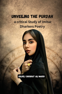 Unveiling the Purdah a critical Study of Imitaz Dharkers Poetry