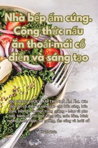 Nhà b?p ?m cúng. Công th?c n?u an tho?i mái c? di?n và sáng t?o