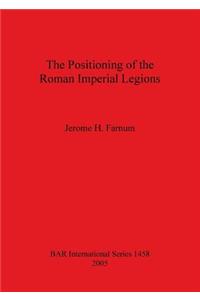 The Positioning of the Roman Imperial Legions