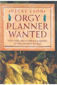 Orgy Planner Wanted: Odd Jobs and Curious Callings in the Ancient World