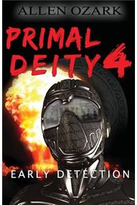 Primal Deity IV - Early Detection