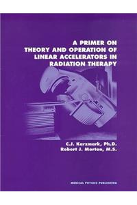 A Primer on Theory and Operation of Linear Accelerators in Radiation Therapy