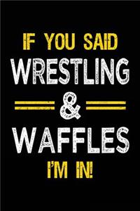 If You Said Wrestling & Waffles I'm in
