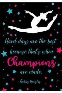 Hard Days Are The Best Because That's When Champions Are Made.