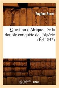 Question d'Afrique. de la Double Conquête de l'Algérie (Éd.1842)