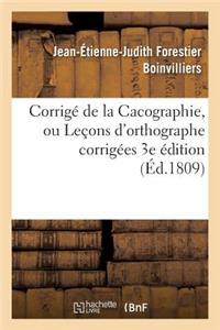 Corrigé de la Cacographie, Ou Leçons d'Orthographe Corrigées Par M. Boinvilliers. 3e Édition
