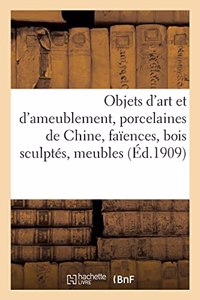 Objets d'Art Et d'Ameublement, Porcelaines de Chine, Faïences, Bois Sculptés, Objets Variés, Meubles