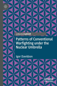 Patterns of Conventional Warfighting Under the Nuclear Umbrella