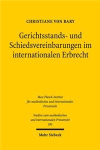 Gerichtsstands- Und Schiedsvereinbarungen Im Internationalen Erbrecht