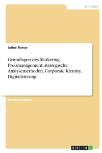 Grundlagen des Marketing. Preismanagement, strategische Analysemethoden, Corporate Identity, Digitalisierung