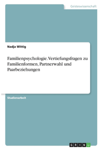 Familienpsychologie. Vertiefungsfragen zu Familienformen, Partnerwahl und Paarbeziehungen