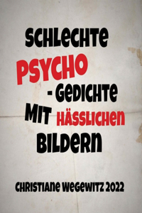 Schlechte Psycho-Gedichte Mit Häßlichen Bildern