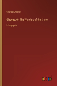 Glaucus; Or, The Wonders of the Shore