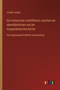 trinitarische Lehrdifferenz zwischen der abendländischen und der morgenländischen Kirche