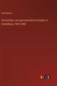 Romantiker und germanistische Studien in Heidelberg 1804-1808