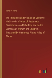 The Principles and Practice of Obstetric Medicine in a Series of Systematic Dissertations on Midwifery, and on the Diseases of Women and Children, Illustrated by Numerous Plates. Atlas of Plates