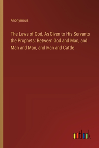 The Laws of God, As Given to His Servants the Prophets