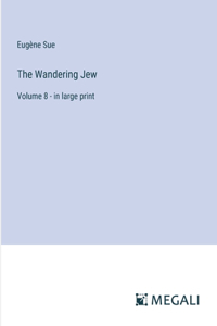 Wandering Jew: Volume 8 - in large print