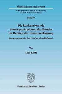 Die Konkurrierende Steuergesetzgebung Des Bundes Im Bereich Der Finanzverfassung
