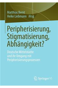 Peripherisierung, Stigmatisierung, Abhängigkeit?