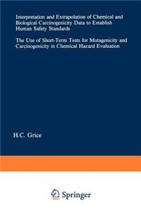 Interpretation and Extrapolation of Chemical and Biological Carcinogenicity Data to Establish Human Safety Standards