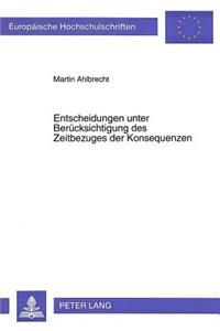 Entscheidungen unter Beruecksichtigung des Zeitbezuges der Konsequenzen