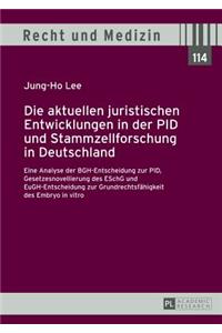 Aktuellen Juristischen Entwicklungen in Der Pid Und Stammzellforschung in Deutschland: Eine Analyse Der Bgh-Entscheidung Zur Pid, Gesetzesnovellierung Des Eschg Und Eugh-Entscheidung Zur Grundrechtsfaehigkeit Des Embryo in Vitro Exkurs