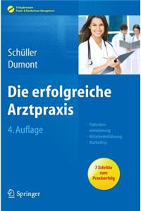 Die Erfolgreiche Arztpraxis: Patientenorientierung - Mitarbeiterfuhrung - Marketing