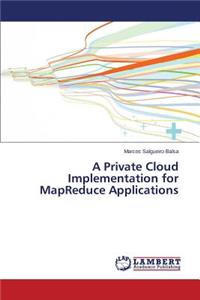 Private Cloud Implementation for MapReduce Applications