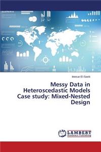 Messy Data in Heteroscedastic Models Case study: Mixed-Nested Design