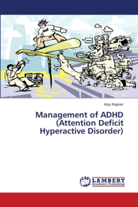 Management of ADHD (Attention Deficit Hyperactive Disorder)