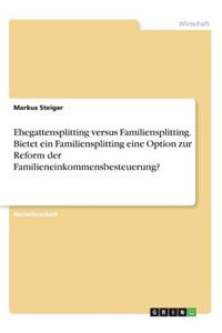 Ehegattensplitting versus Familiensplitting. Bietet ein Familiensplitting eine Option zur Reform der Familieneinkommensbesteuerung?