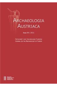 Archaeologia Austriaca Band 99/2015