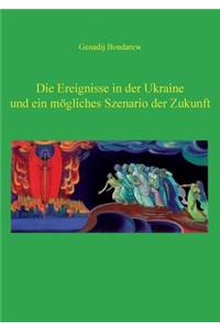 Die Ereignisse in der Ukraine und ein mögliches Szenario der Zukunft - 1. Teil