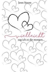 Vielleicht sag ich es dir morgen...