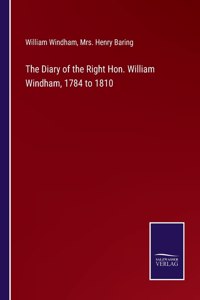 Diary of the Right Hon. William Windham, 1784 to 1810