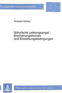 Schulische Leistungsangst: Erscheinungsformen und Entstehungs- bedingungen