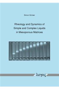 Rheology and Dynamics of Simple and Complex Liquids in Mesoporous Matrices