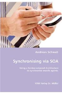 Synchronising via SOA- Using a Service-oriented Architecture to synchronise mobile agents.