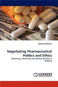 Negotiating Pharmaceutical Politics and Ethics