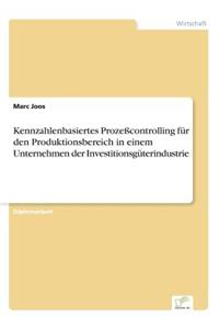 Kennzahlenbasiertes Prozeßcontrolling für den Produktionsbereich in einem Unternehmen der Investitionsgüterindustrie