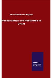 Wanderfahrten und Wallfahrten im Orient