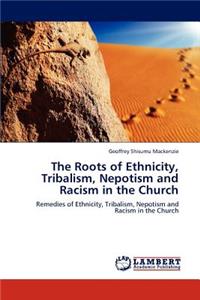 Roots of Ethnicity, Tribalism, Nepotism and Racism in the Church