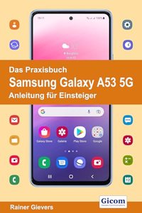Das Praxisbuch Samsung Galaxy A53 5G - Anleitung fur Einsteiger